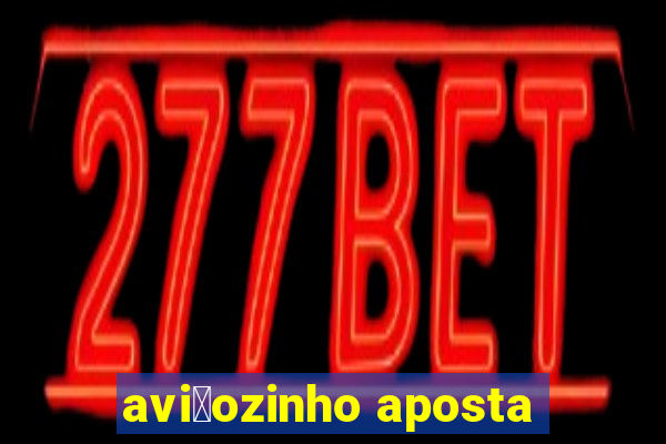 avi茫ozinho aposta