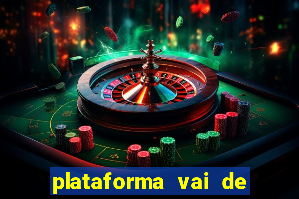 plataforma vai de bet é confiável