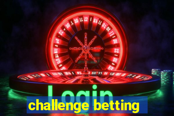 challenge betting