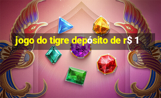 jogo do tigre depósito de r$ 1