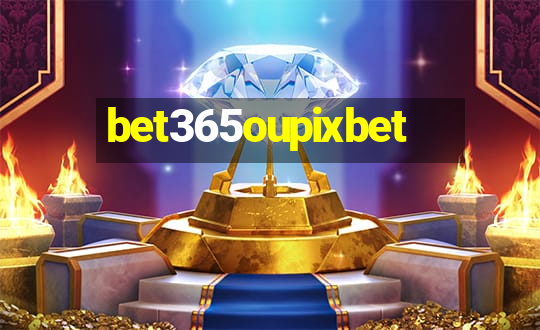 bet365oupixbet