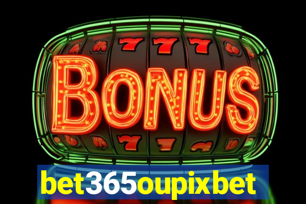 bet365oupixbet