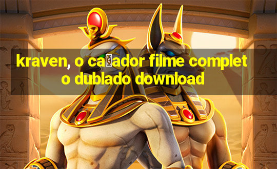 kraven, o ca莽ador filme completo dublado download