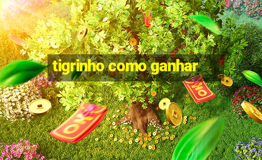 tigrinho como ganhar