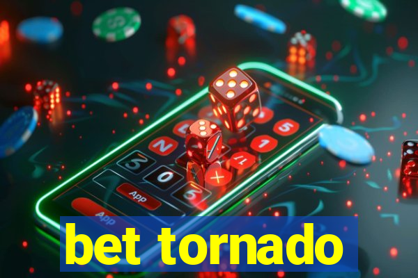 bet tornado