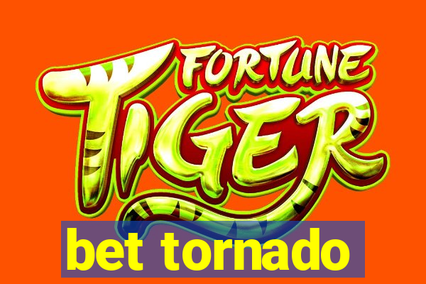 bet tornado