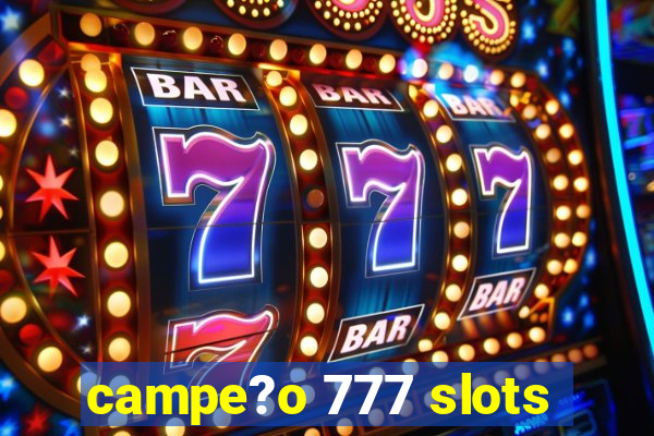 campe?o 777 slots