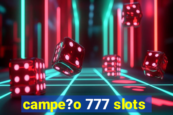 campe?o 777 slots