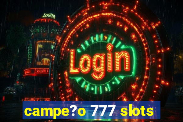 campe?o 777 slots