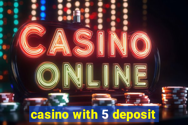 casino with 5 deposit