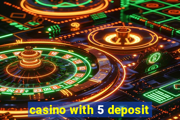 casino with 5 deposit