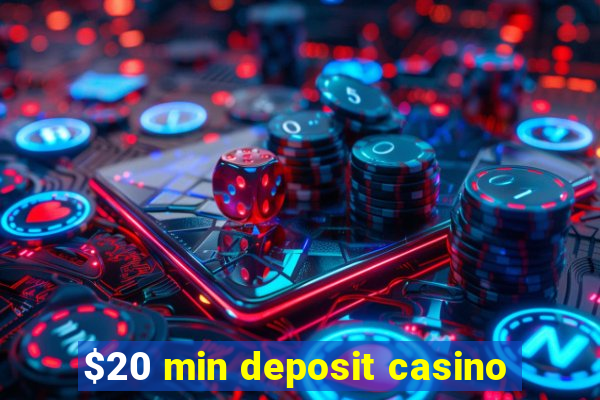 $20 min deposit casino