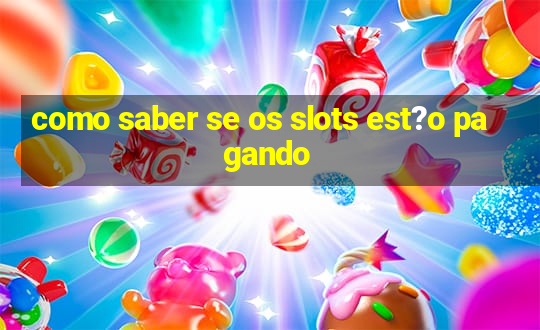 como saber se os slots est?o pagando