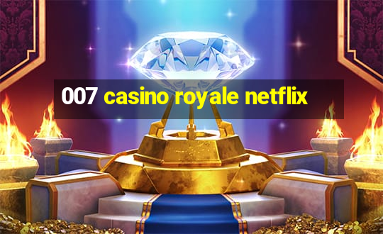 007 casino royale netflix