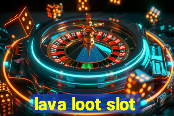 lava loot slot