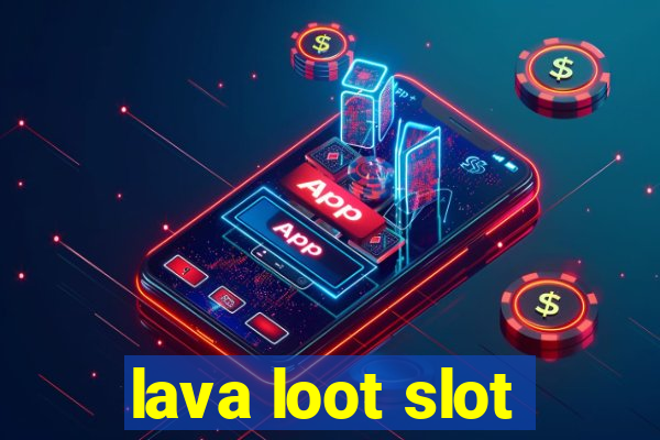 lava loot slot