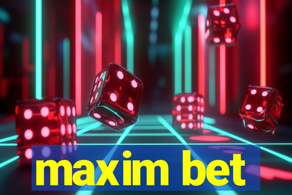 maxim bet