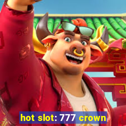 hot slot: 777 crown