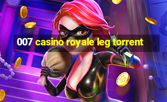 007 casino royale leg torrent