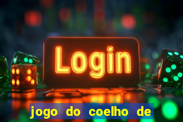 jogo do coelho de ganhar dinheiro