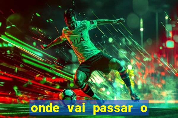 onde vai passar o jogo do brasil