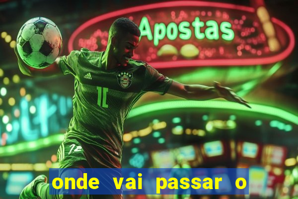 onde vai passar o jogo do brasil