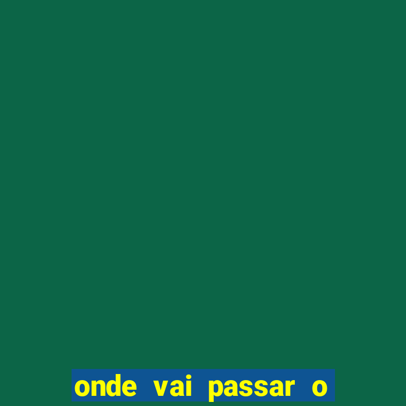 onde vai passar o jogo do brasil