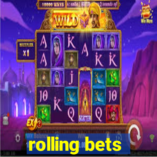 rolling bets