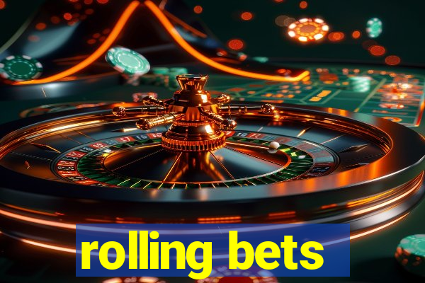 rolling bets