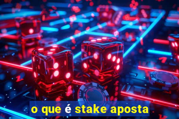 o que é stake aposta