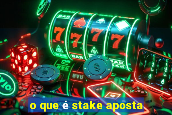 o que é stake aposta