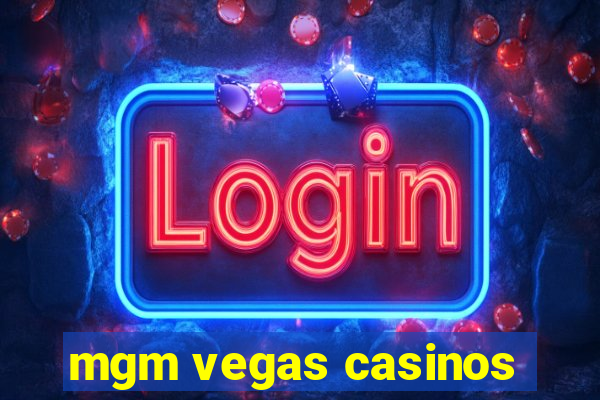 mgm vegas casinos