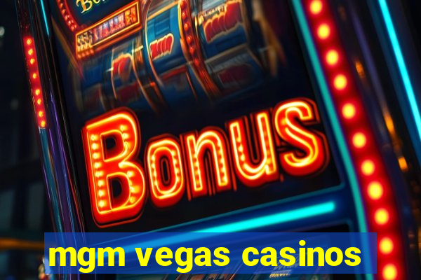 mgm vegas casinos