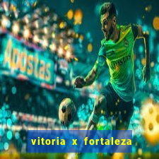 vitoria x fortaleza onde assistir