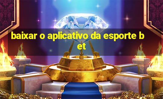 baixar o aplicativo da esporte bet