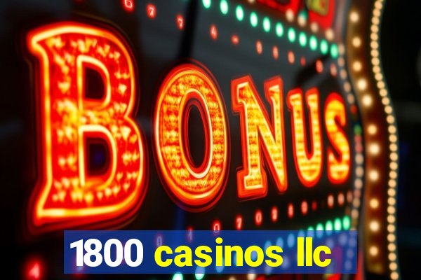 1800 casinos llc