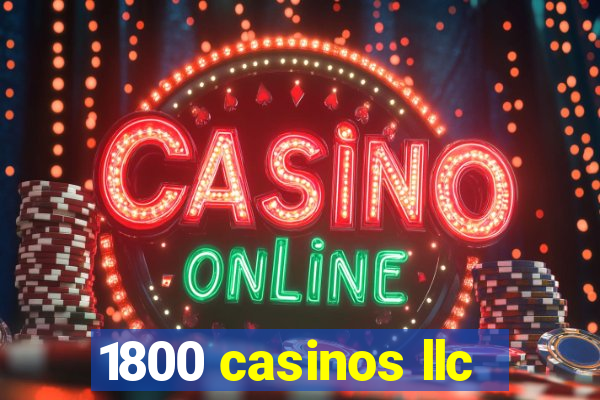 1800 casinos llc