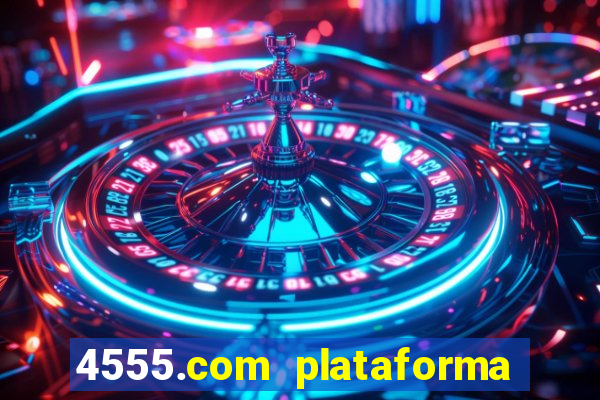 4555.com plataforma de jogos