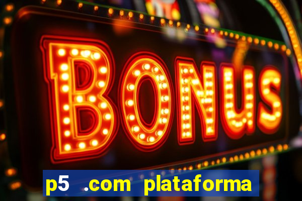 p5 .com plataforma de jogos