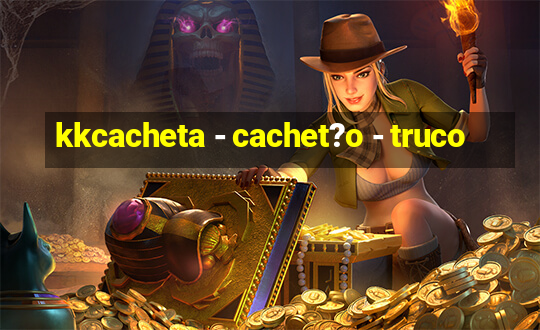 kkcacheta - cachet?o - truco