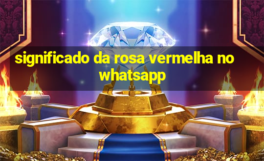 significado da rosa vermelha no whatsapp