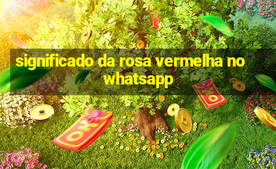 significado da rosa vermelha no whatsapp