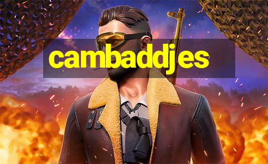 cambaddjes