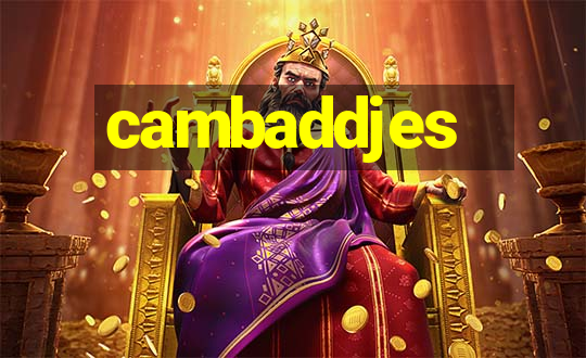 cambaddjes