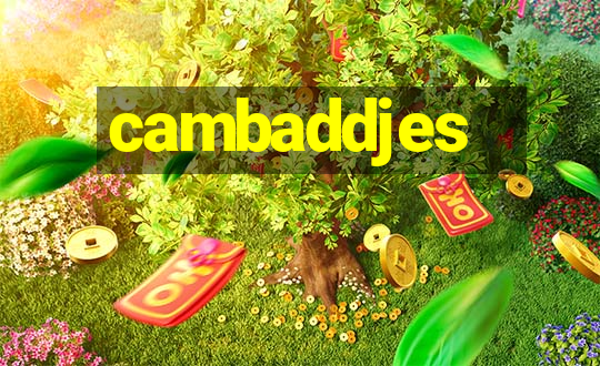 cambaddjes