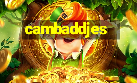 cambaddjes