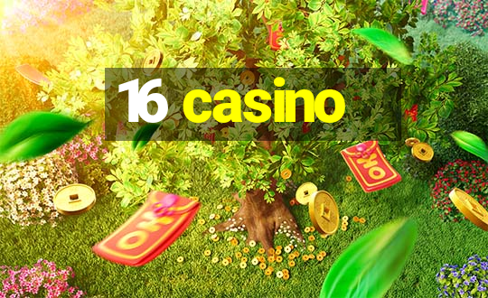 16 casino