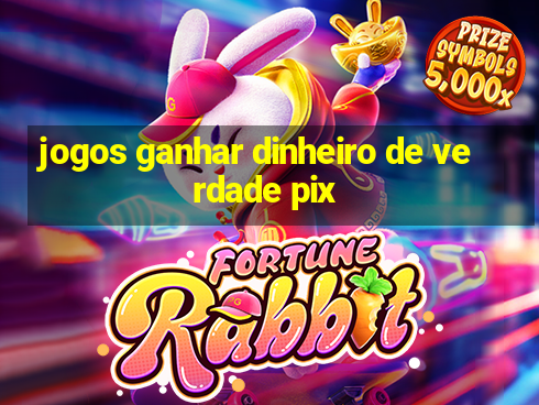 jogos ganhar dinheiro de verdade pix