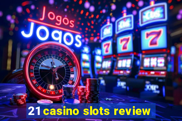 21 casino slots review