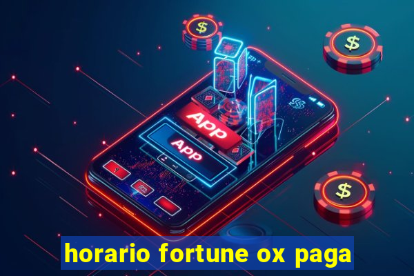 horario fortune ox paga